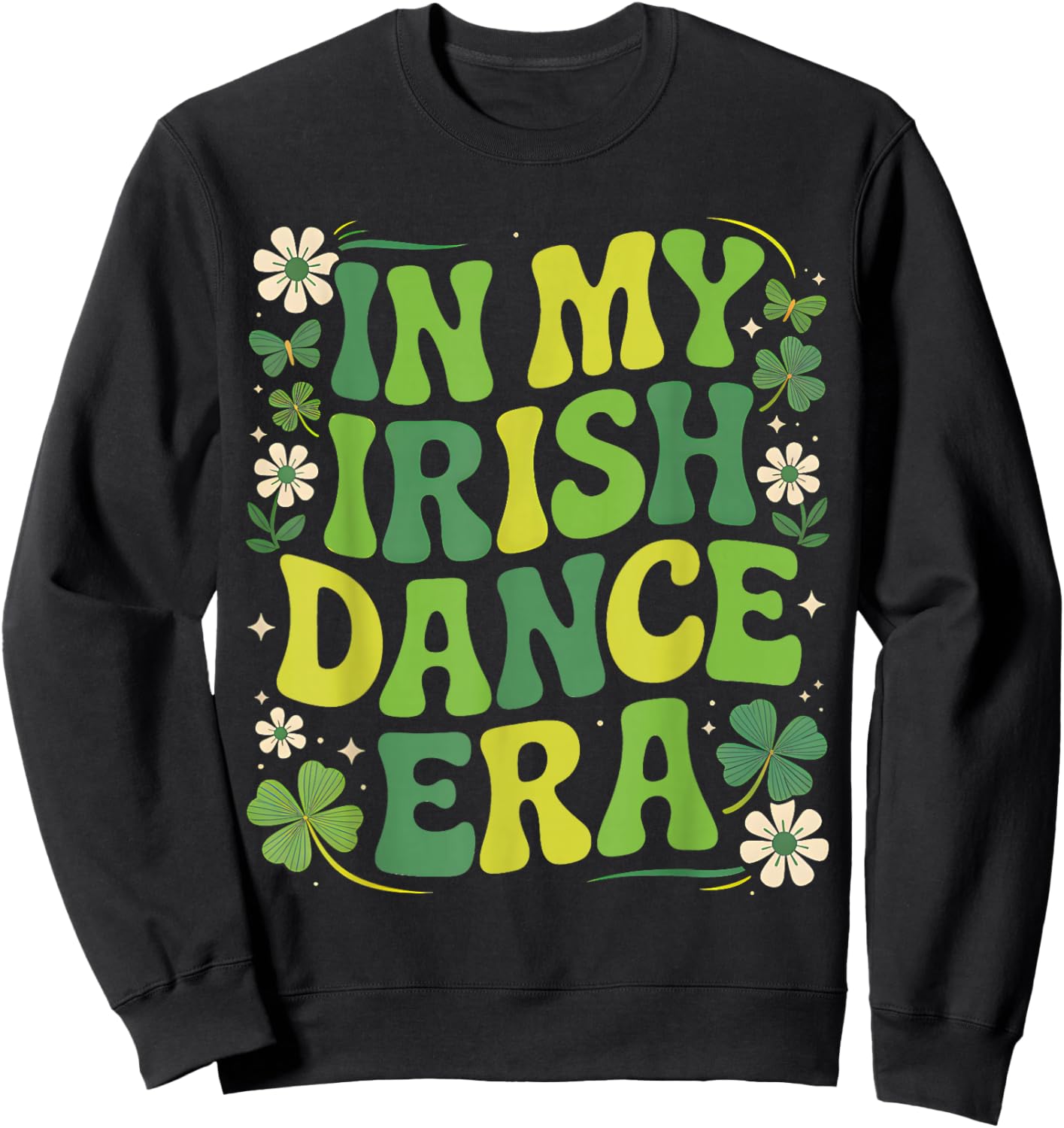 in My Irish Dance Era St Patricks Day Girls Women Kids Irish Sweatshirt - Sweatshirt | Black