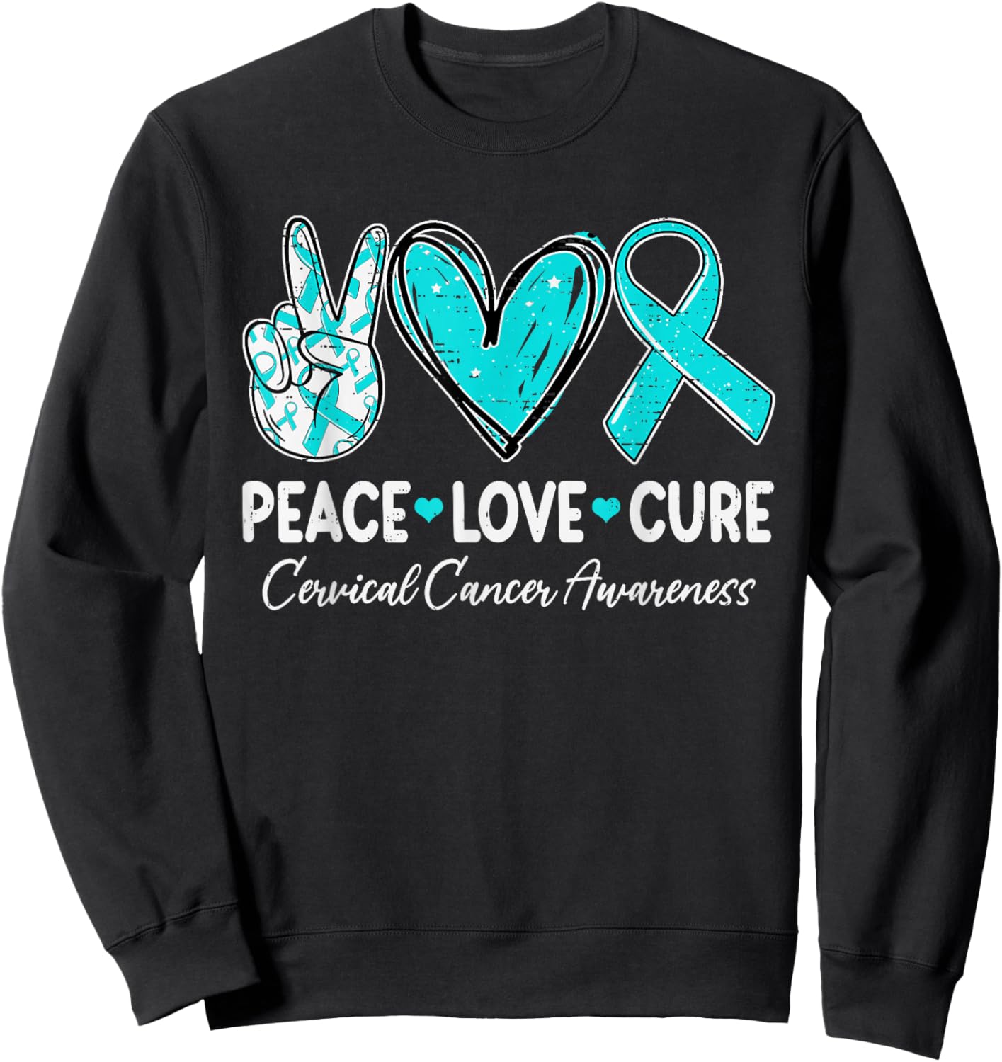 Peace Love Cure Cervical Cancer Awareness Ribbon Teal Sweatshirt - Sweatshirt | Black