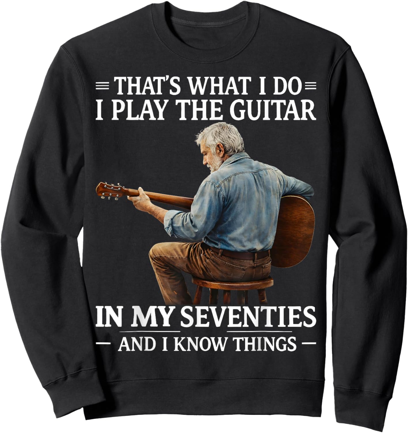 That's What I Do I Play The Guitar in My Seventies Gift Sweatshirt - Sweatshirt | Black