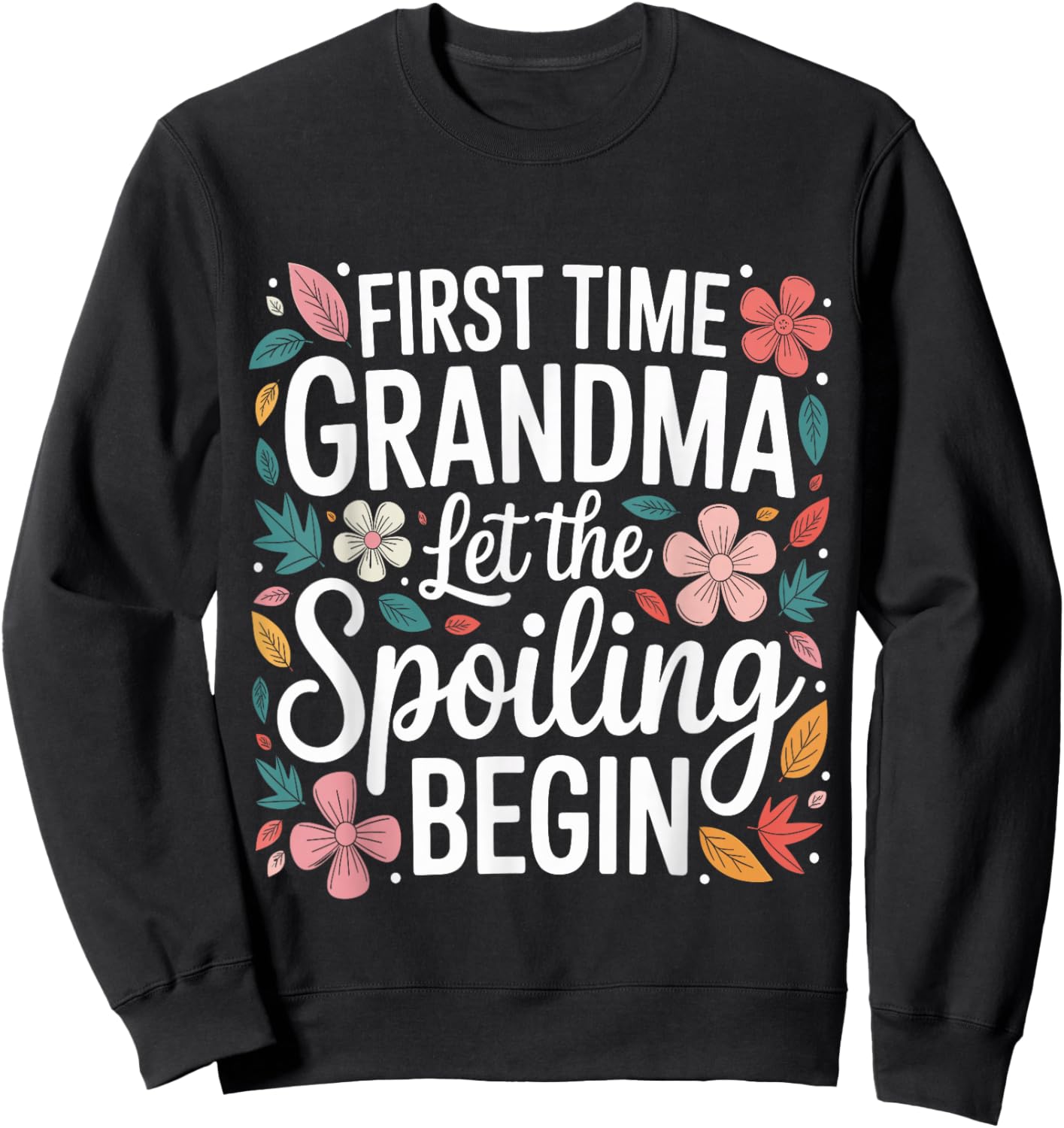First Time Grandma Let The Spoiling Begin Grandmother Sweatshirt - Sweatshirt | Black