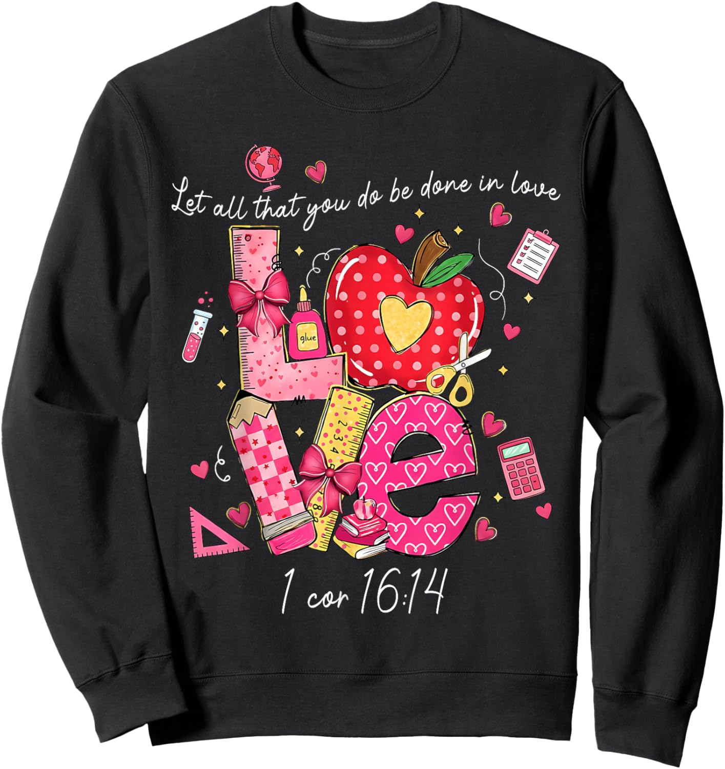 Let All That You Do Done in Love Christian Teacher Valentine Sweatshirt - Sweatshirt | Black