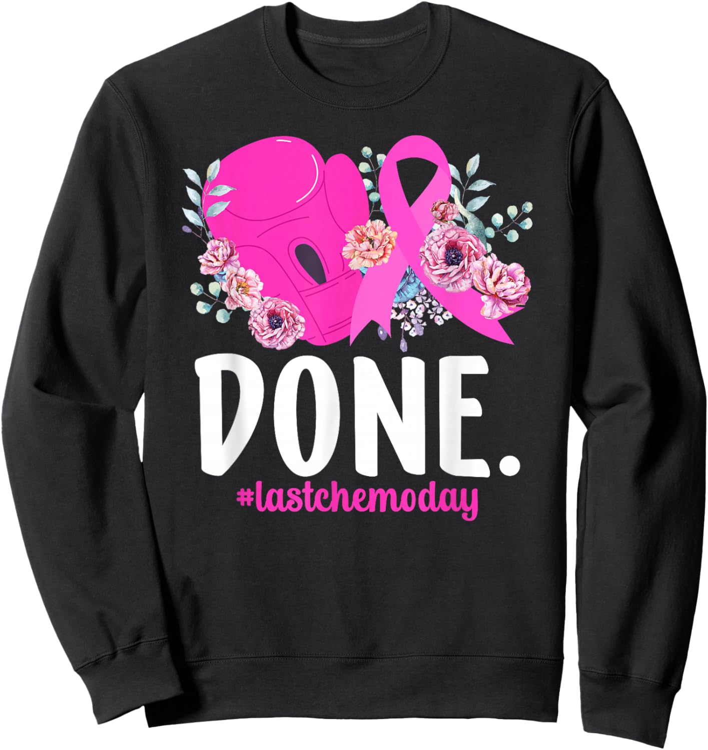 Done Last Chemo Day Last Day of Chemo End of Chemo Survivor Sweatshirt - Sweatshirt | Black