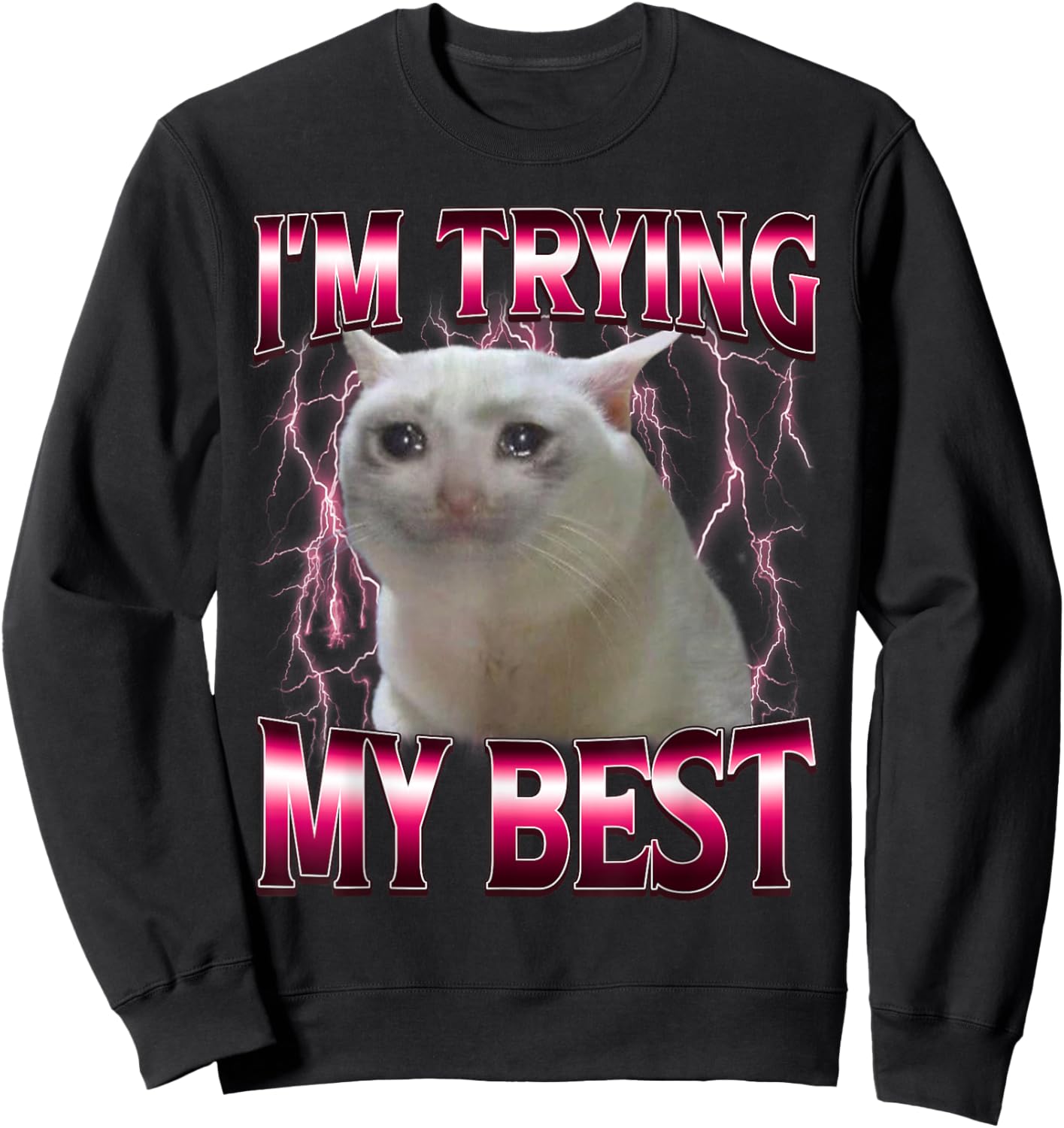 I'm Trying My Best Silly Crying Cat Meme Funny Cat Lovers Sweatshirt - Sweatshirt | Black
