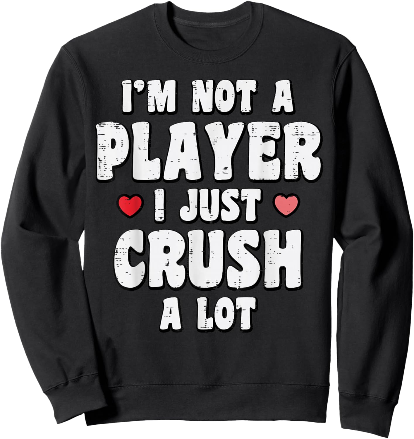Valentines Day Not A Player Crush A Lot Funny Men Women Sweatshirt - Sweatshirt | Black