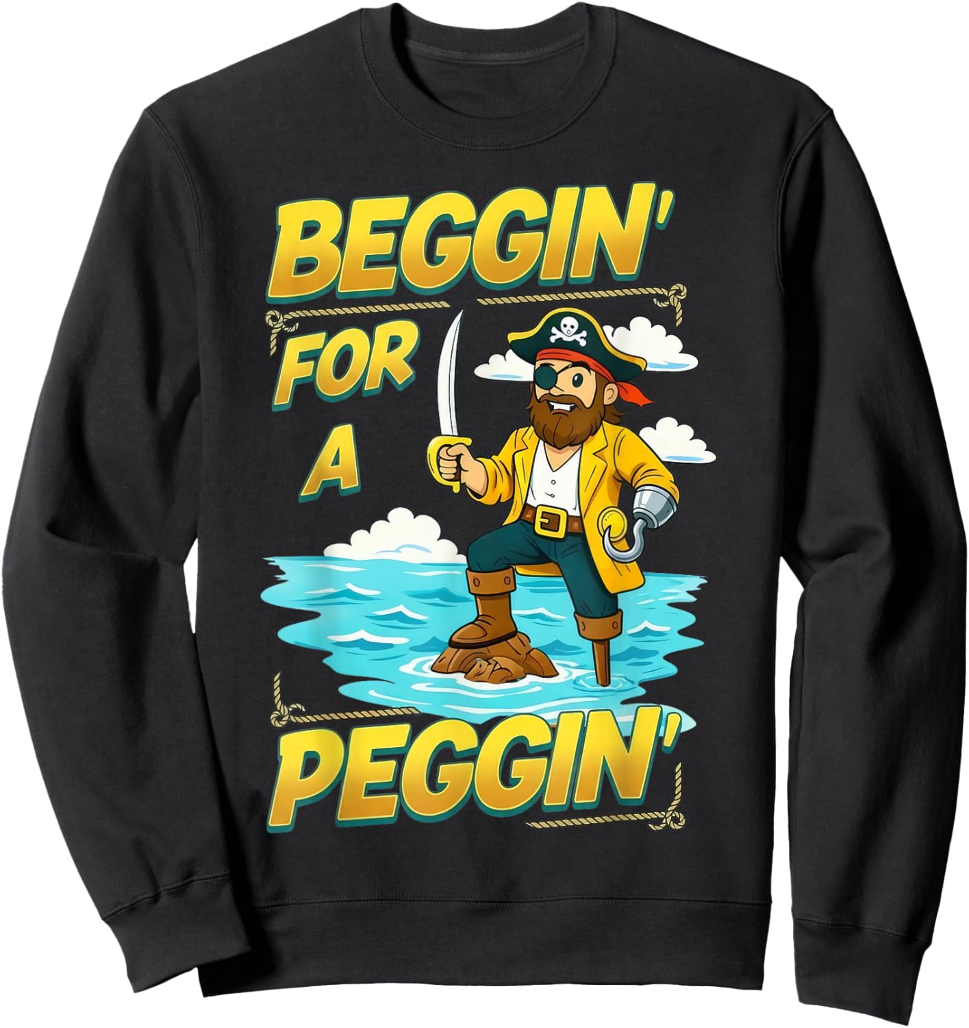 Beggin' for A Peggin' Funny Pirate Offensive Inappropriate Sweatshirt - Sweatshirt | Black