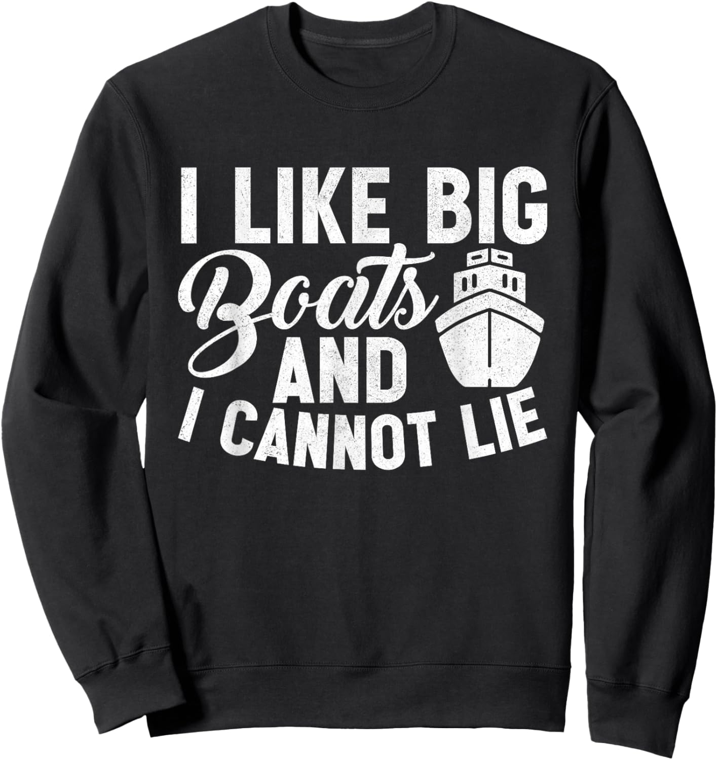 I Like Big Boats and I Cannot Lie Funny Cruise Ship Sweatshirt - Sweatshirt | Black