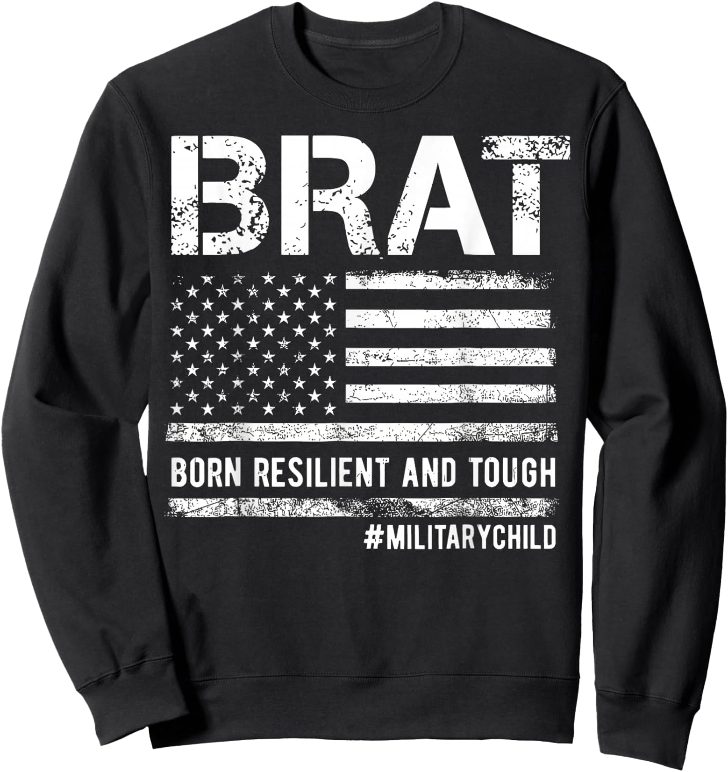 Military Child Month Military BRAT Born Resilent and Tough Sweatshirt - Sweatshirt | Black