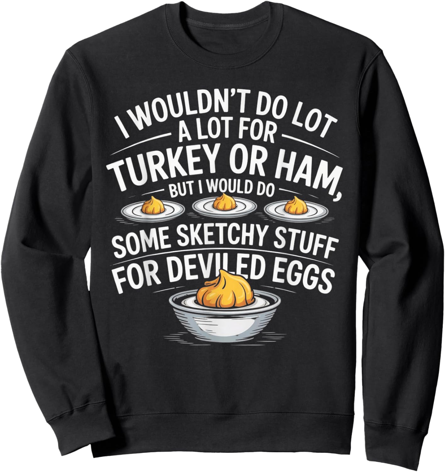 I Wouldn't Do A Lot for Turkey Or Ham But I Would Do Sketchy Sweatshirt - Sweatshirt | Black