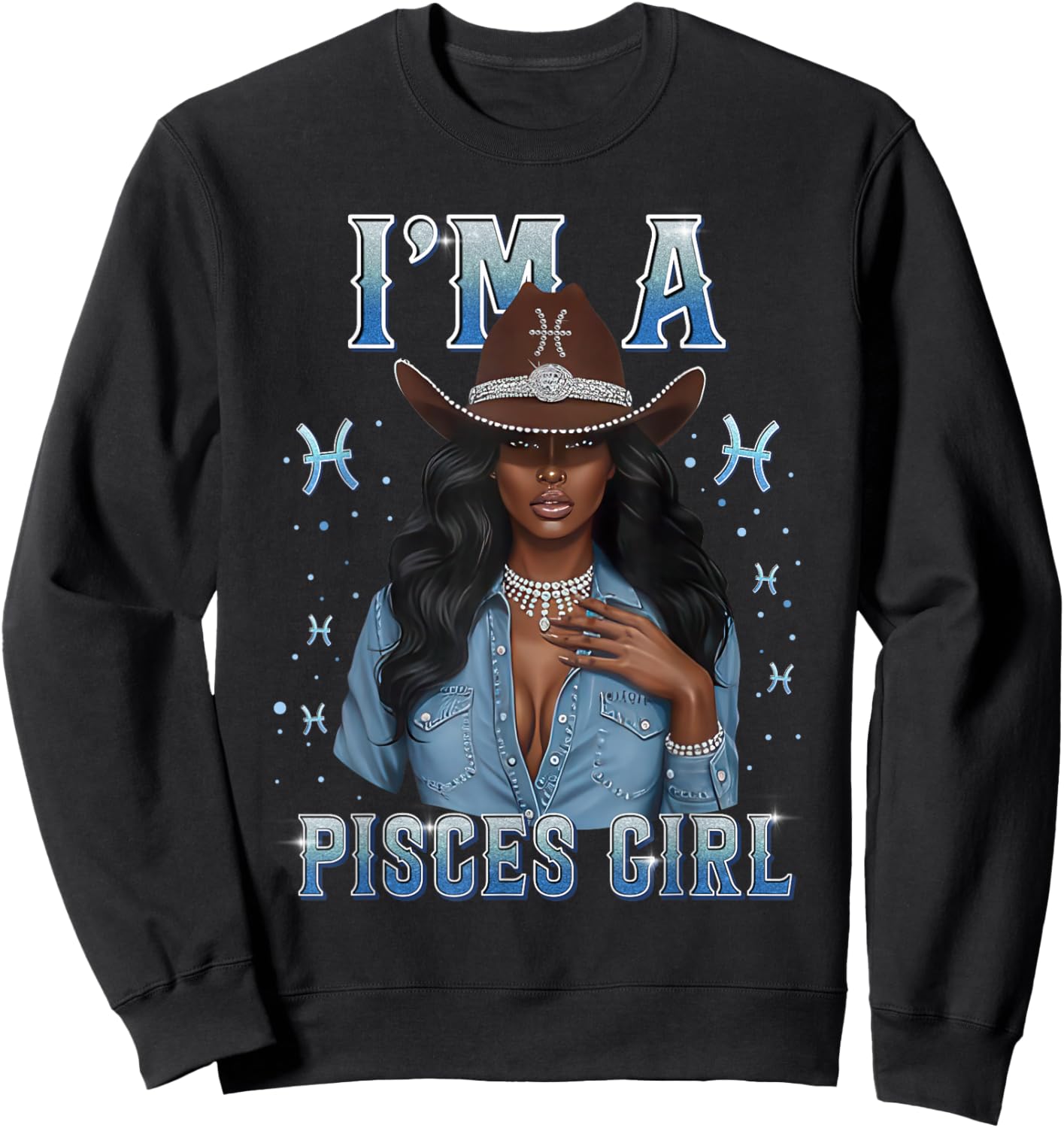 Fabulous Im A Pisces Girl Zodiac Birthday Cowboy Hat Denim Sweatshirt - Sweatshirt | Black