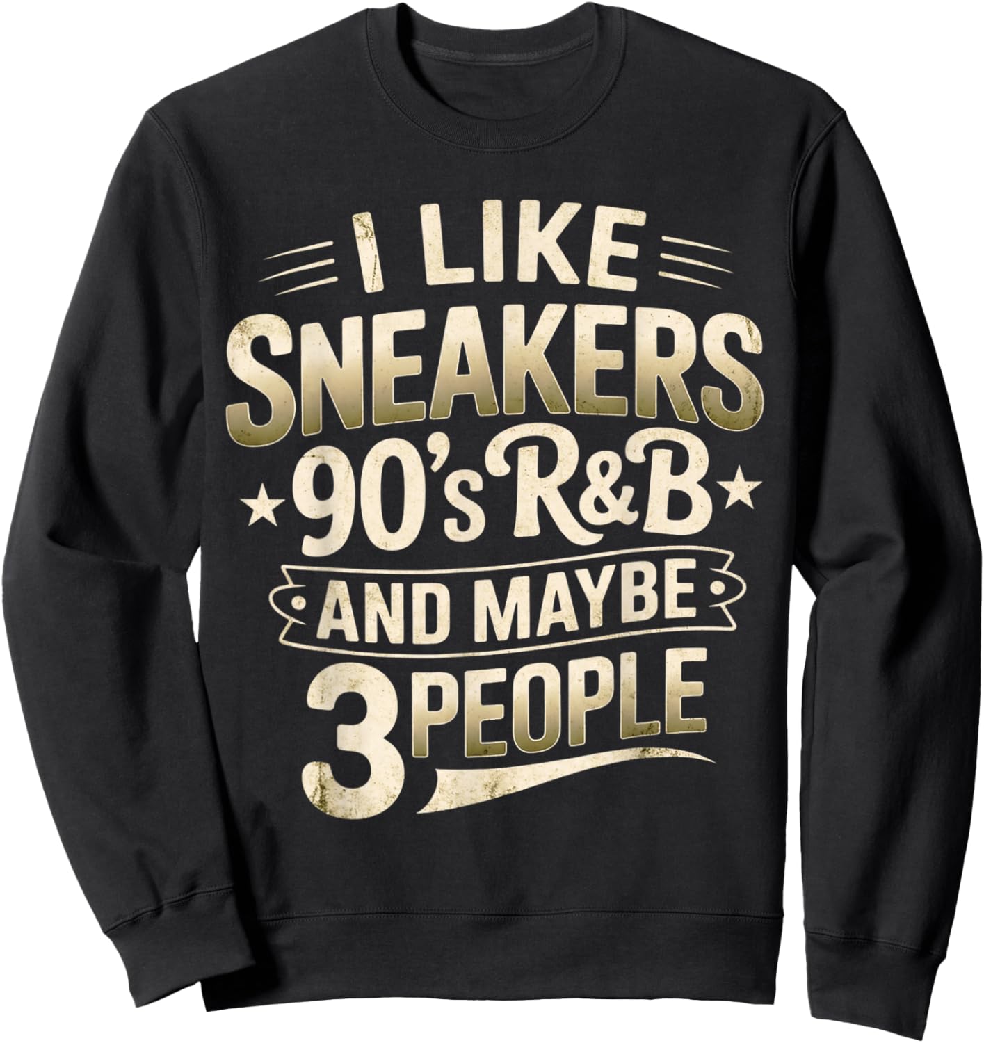 I Like Sneakers 90s R&B and Maybe 3 People Funny Sweatshirt - Sweatshirt | Black