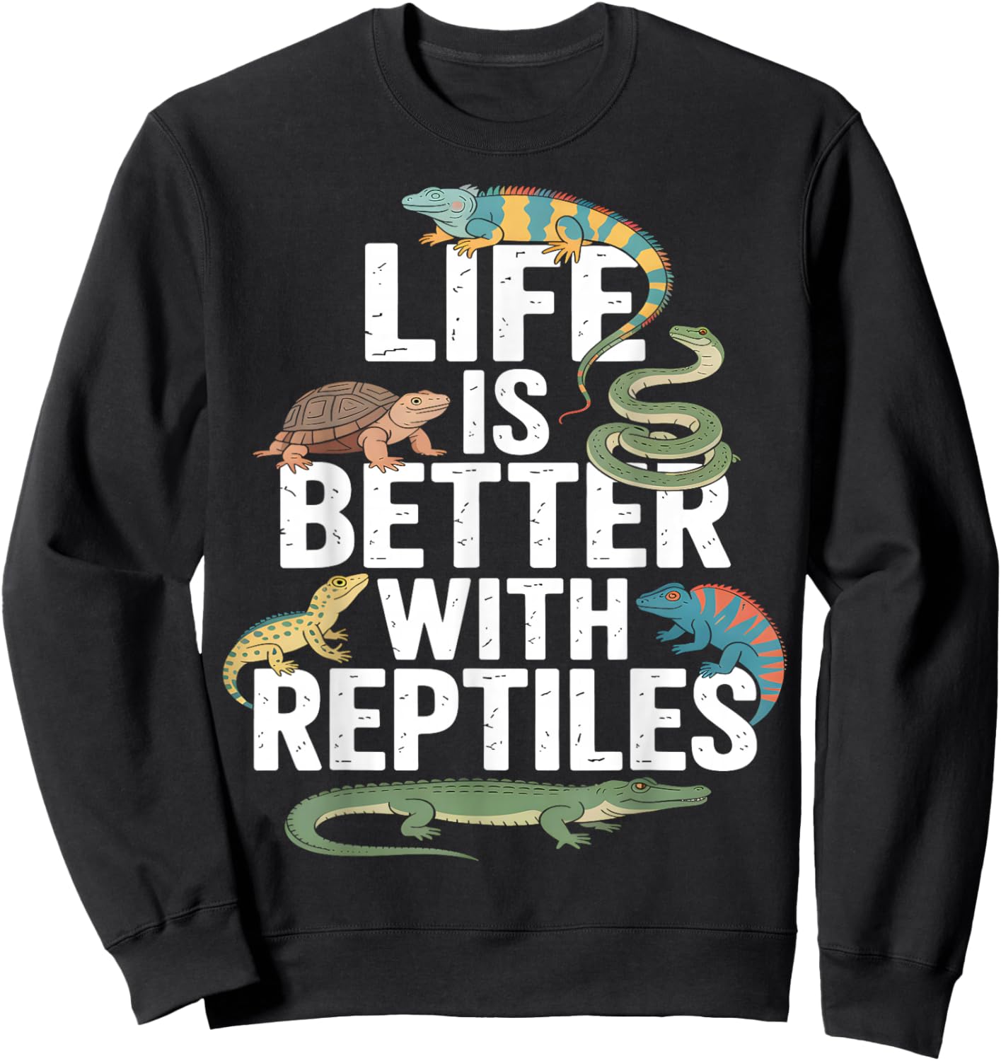Life is Better with Reptiles Funny Sweatshirt - Sweatshirt | Black