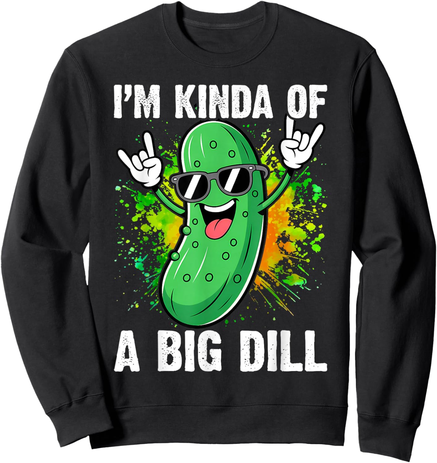 I'm Kinda of A Big Dill Funny Pickle Distressed Sweatshirt - Sweatshirt | Black