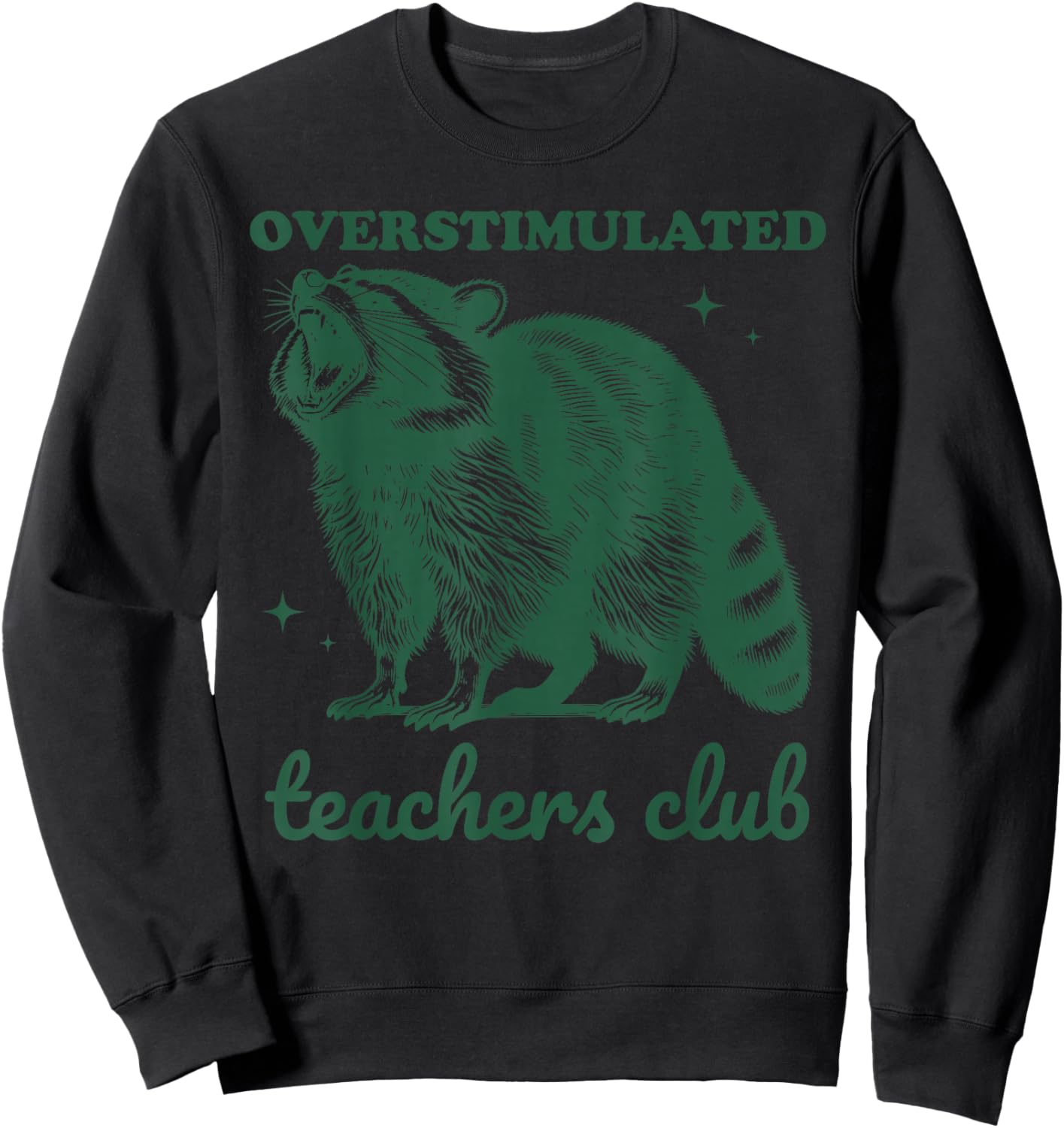 Overstimulated Teachers Club Funny Raccoon Burnt Out Humor Sweatshirt - Sweatshirt | Black