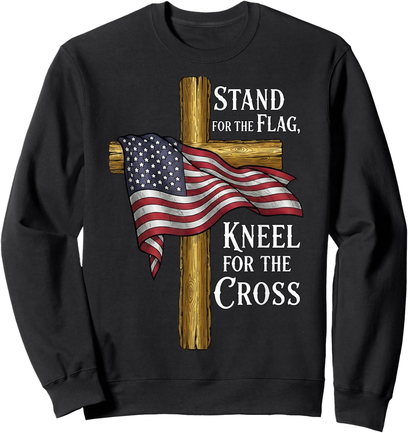 Stand for Flag Kneel for Cross Patriotic Christian Sweatshirt - Sweatshirt | Black