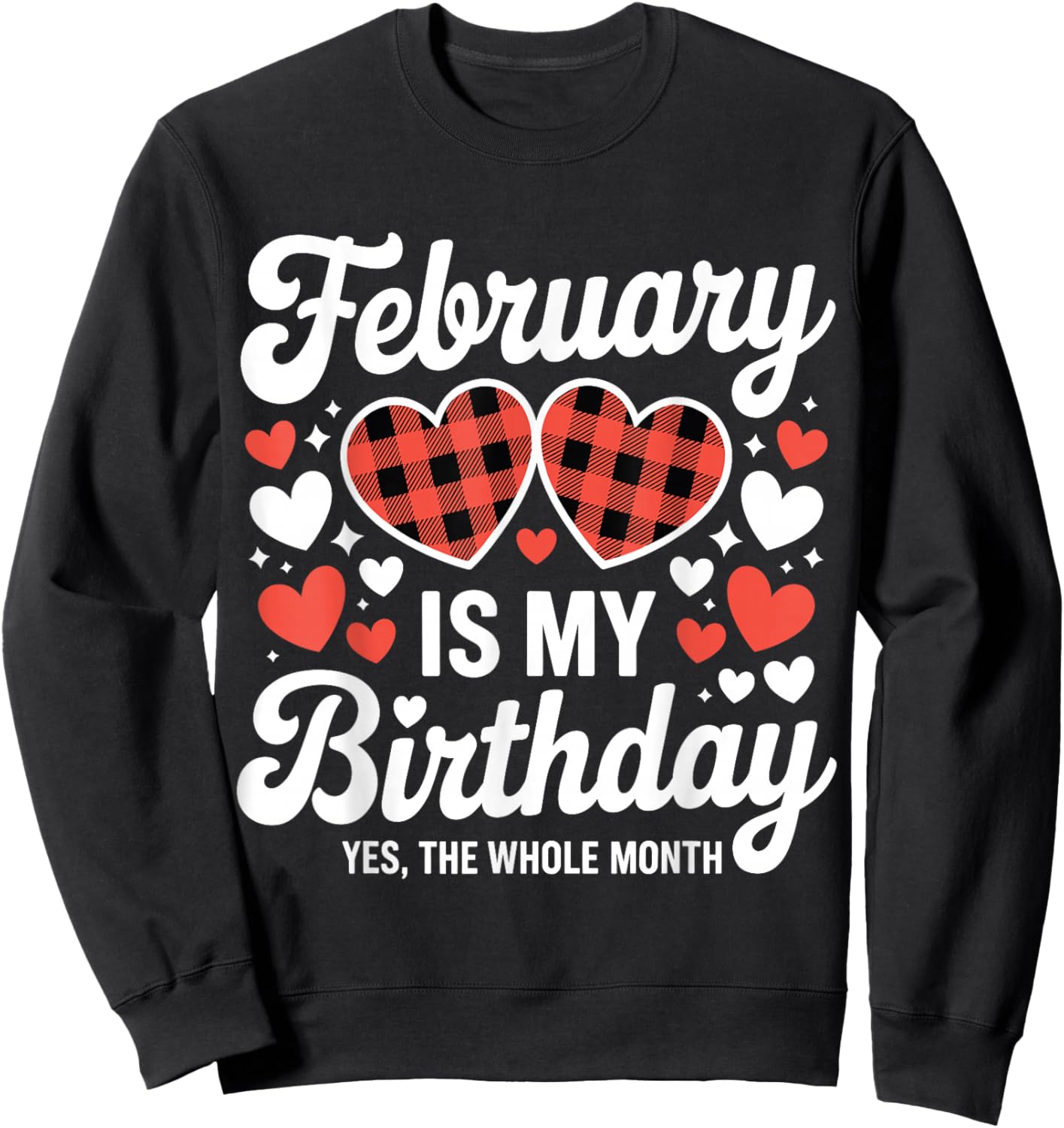 February is My Birthday Yes The Whole Month Valentine Day Sweatshirt - Sweatshirt | Black