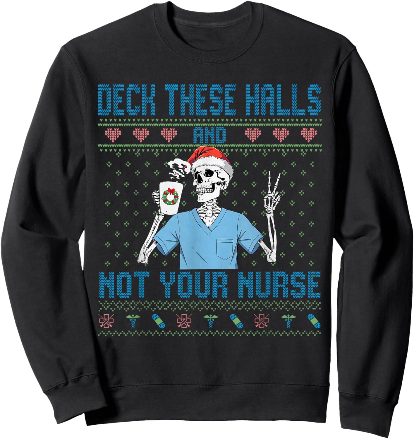 Funny Skeleton Deck The Halls and Not Your Nurse Ugly Xmas Sweatshirt - Sweatshirt | Black
