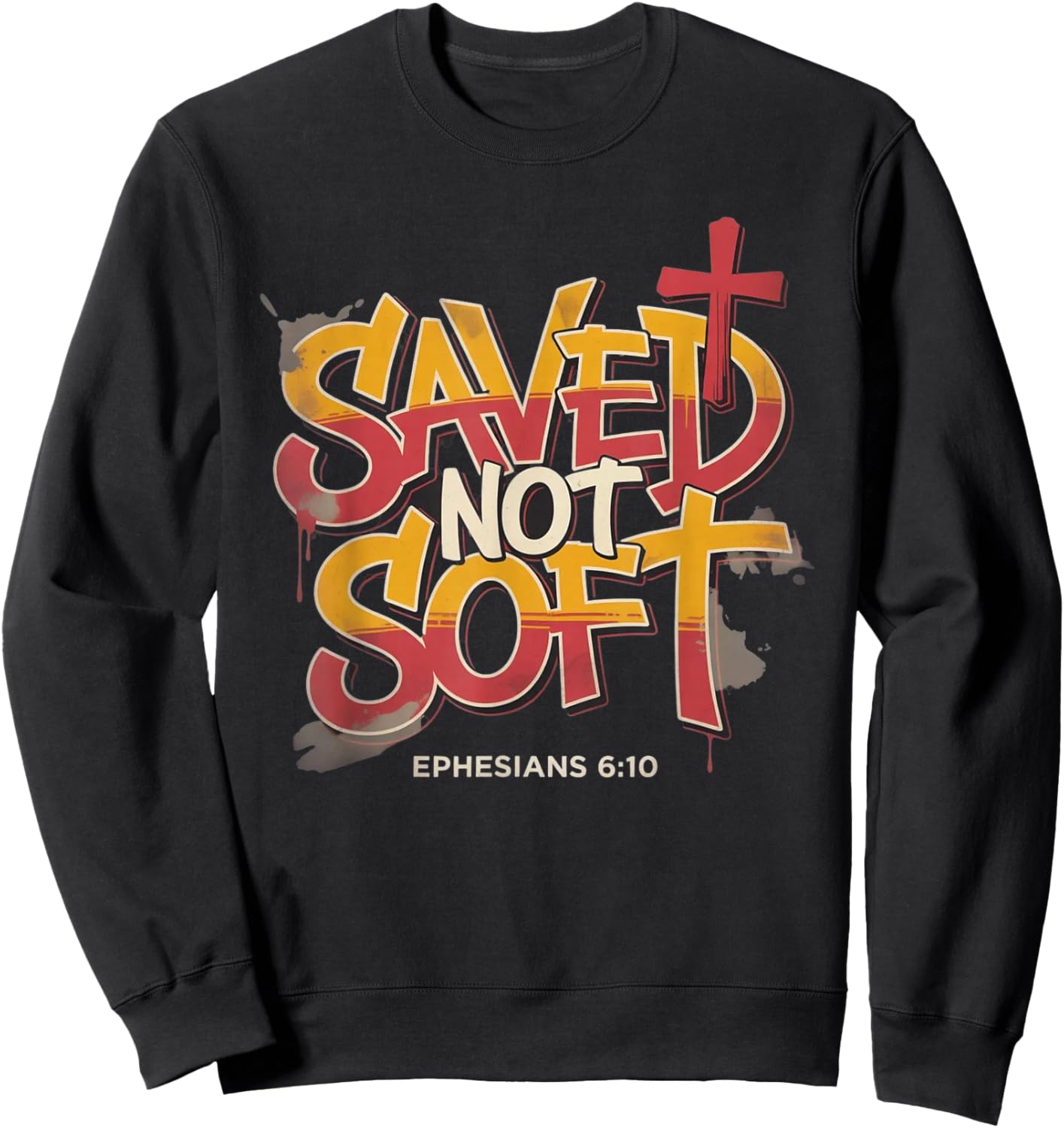 Saved Not Soft Ephesians 6:10 Christian Faith Grunge Sweatshirt - Sweatshirt | Black