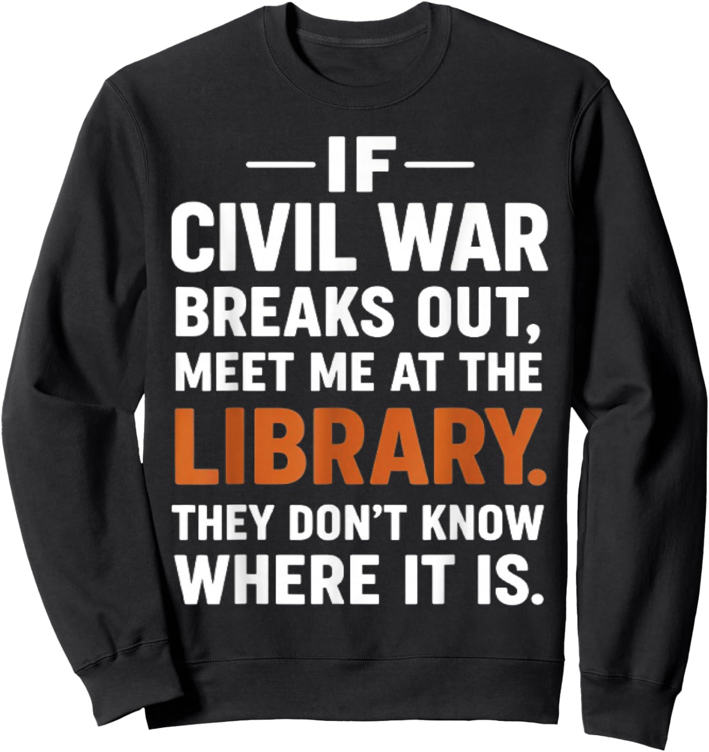 If Civil War Breaks Out Meet Me at The Library Reading Humor Sweatshirt - Sweatshirt | Black