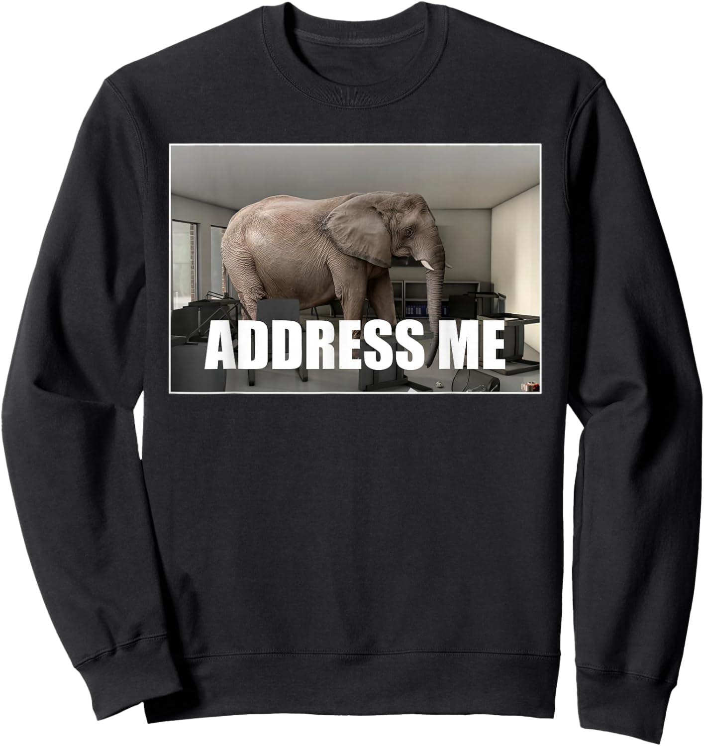 Funny Address Me Elephant Meme in The Room Sweatshirt - Sweatshirt | Black