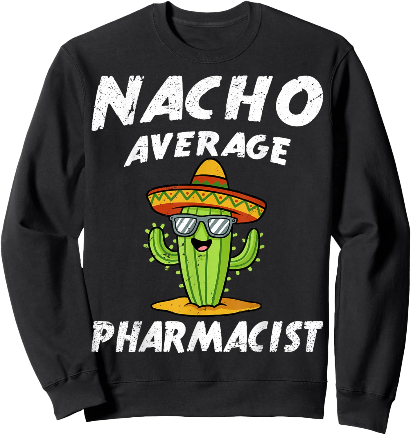 Nacho Average Pharmacist Pharmacy Technician Student Sweatshirt - Sweatshirt | Black
