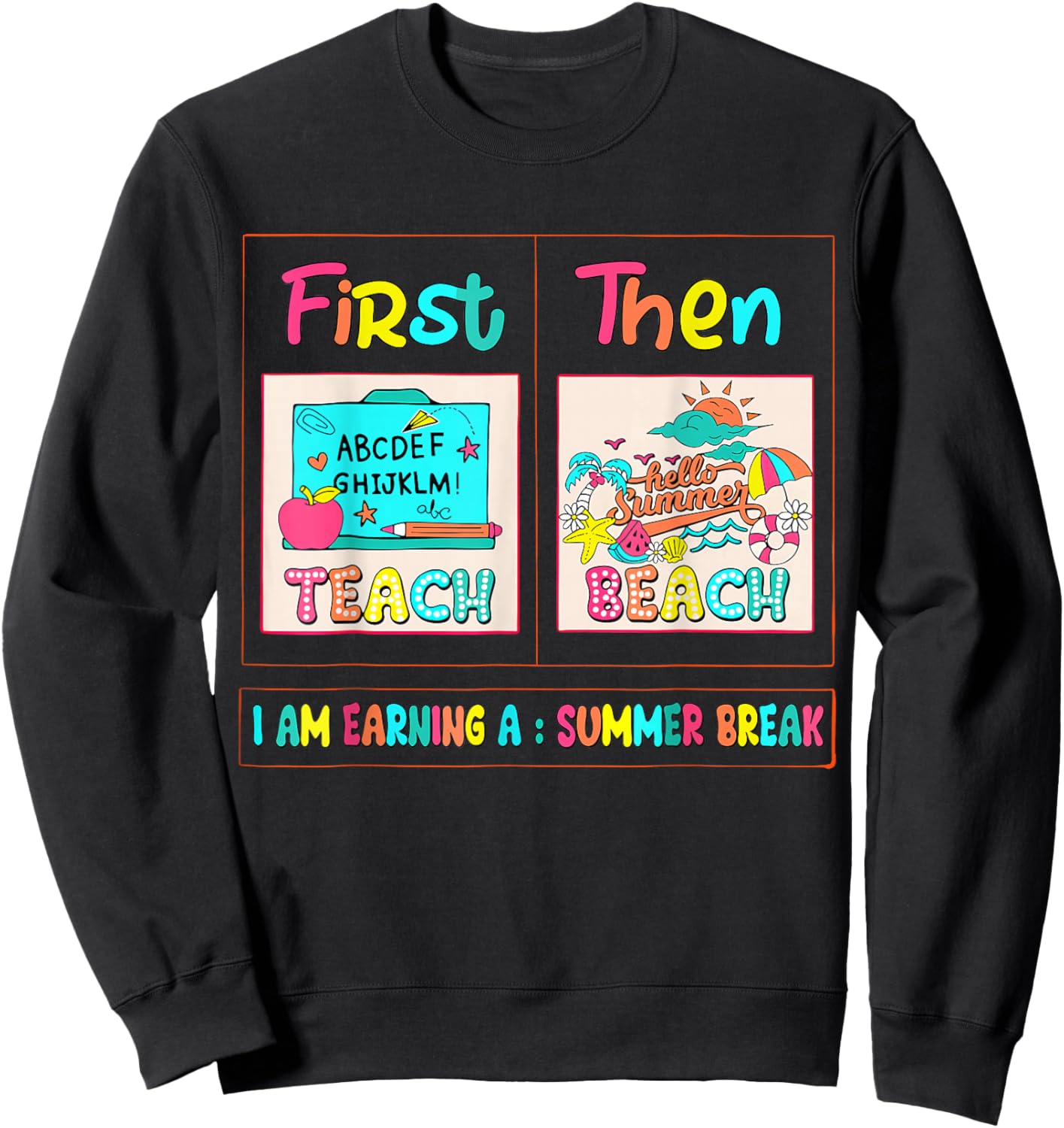 Funny First Teach Then Beach I Am Earning A Summer Break Sweatshirt - Sweatshirt | Black