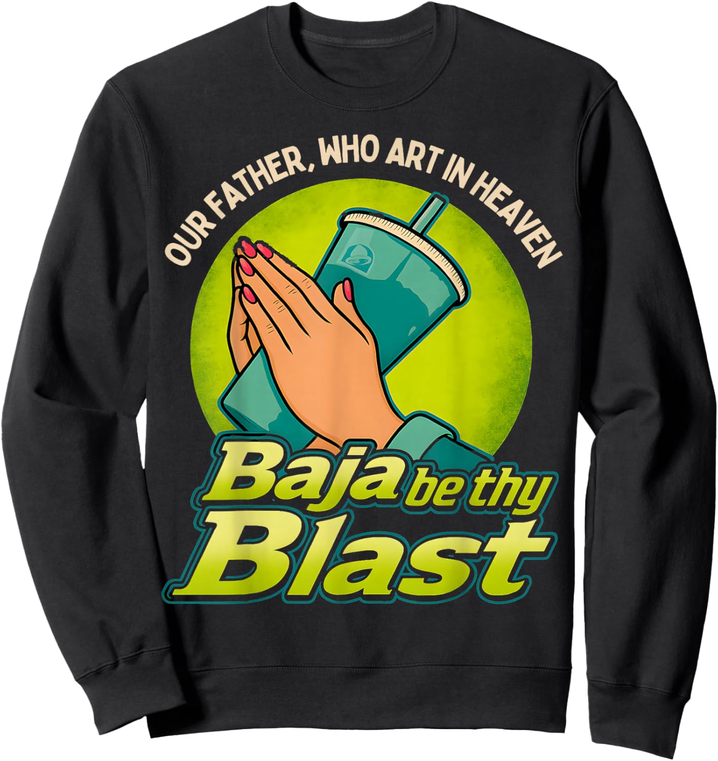 Our Father, Who Art in Heaven Baja Be Thy Blast Sweatshirt - Sweatshirt | Black