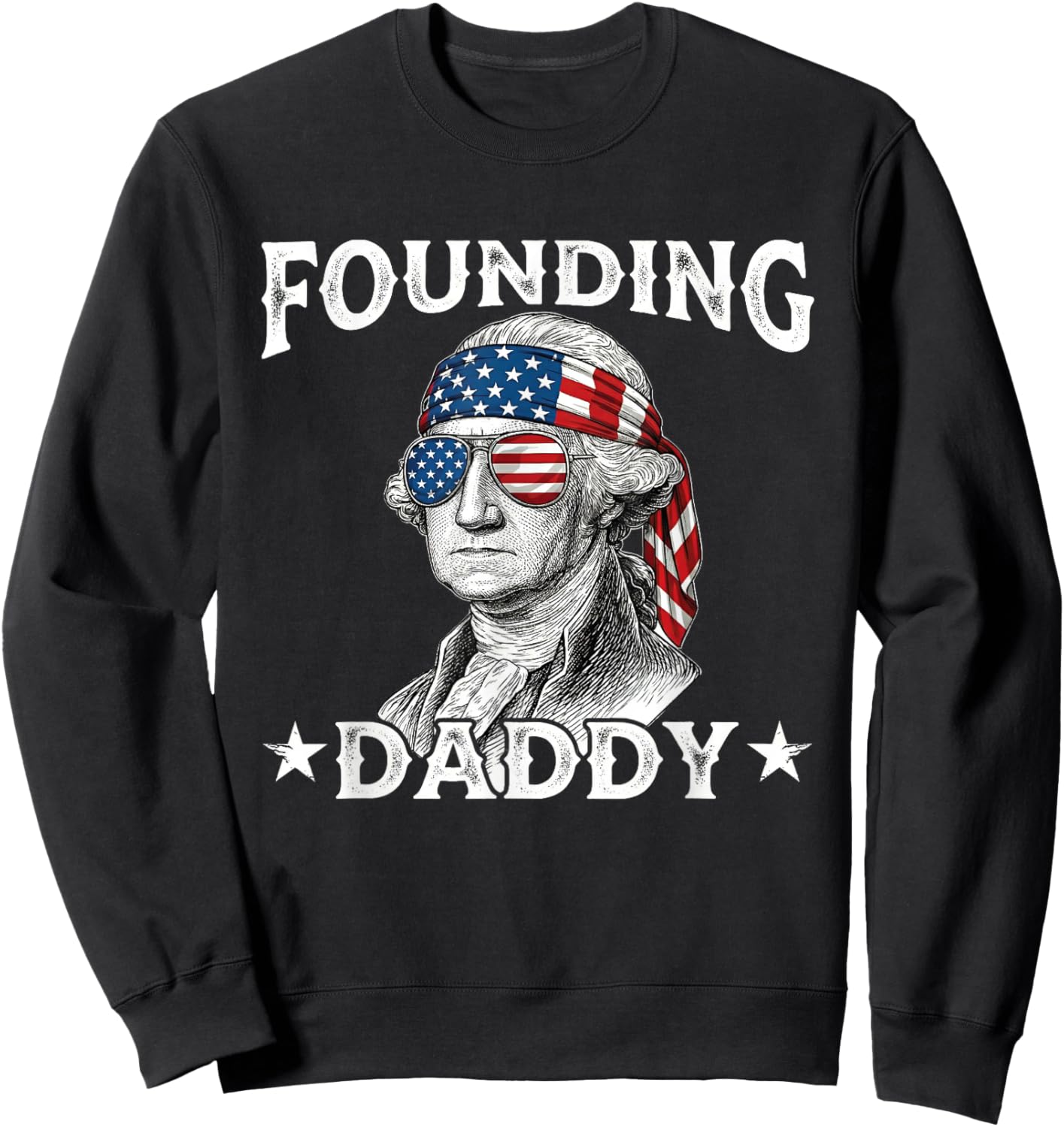 Founding Daddy Funny George Washington 4th of July Sweatshirt - Sweatshirt | Black