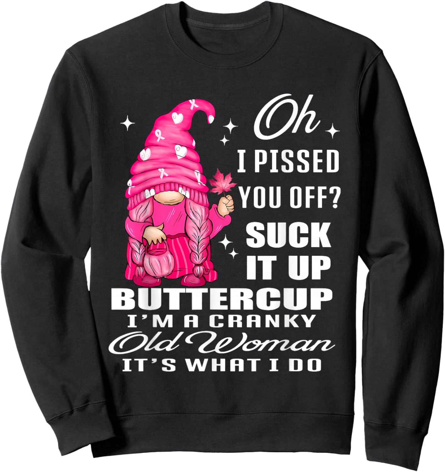 Oh I Pissed You Off Suck It Up Buttercup I'm A Cranky Gnome Sweatshirt - Sweatshirt | Black
