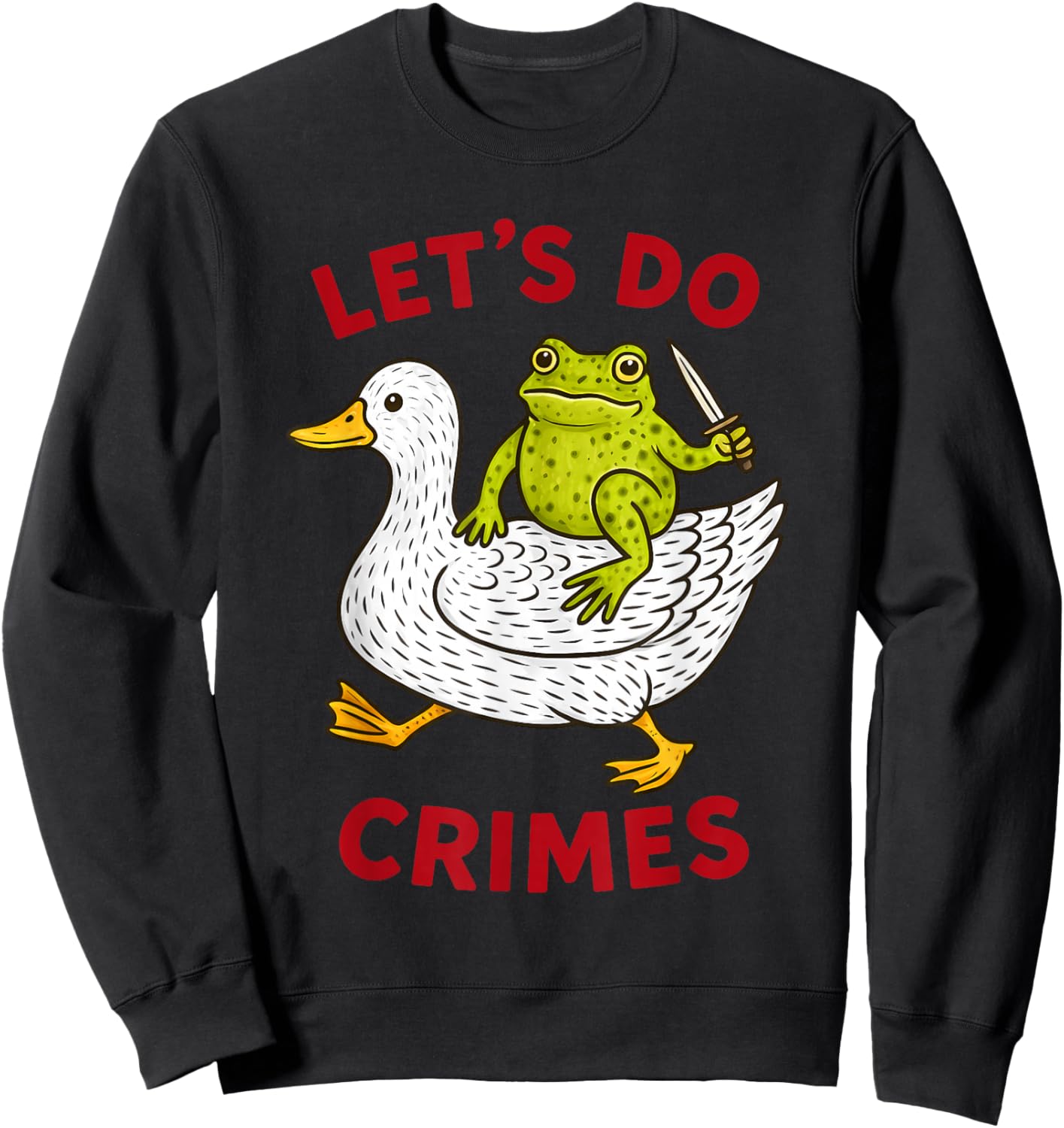 Let’s Do Crimes Chaos Funny Frog Goose Meme Sweatshirt - Sweatshirt | Black