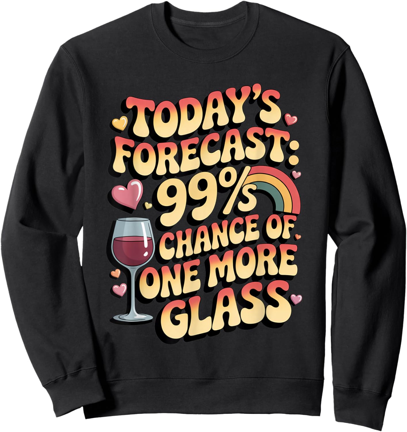 Today's Forecast 99 Chance One More Glass Funny Wine Lovers Sweatshirt - Sweatshirt | Black