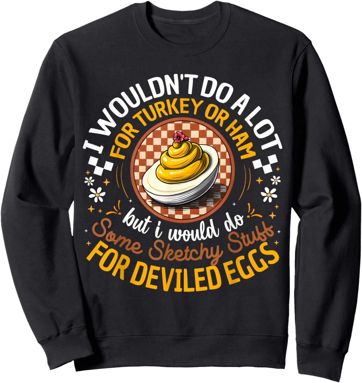 Silly Egg Meme Quote I Wouldn't Do A Lot for Turkey Or Ham Sweatshirt - Sweatshirt | Black