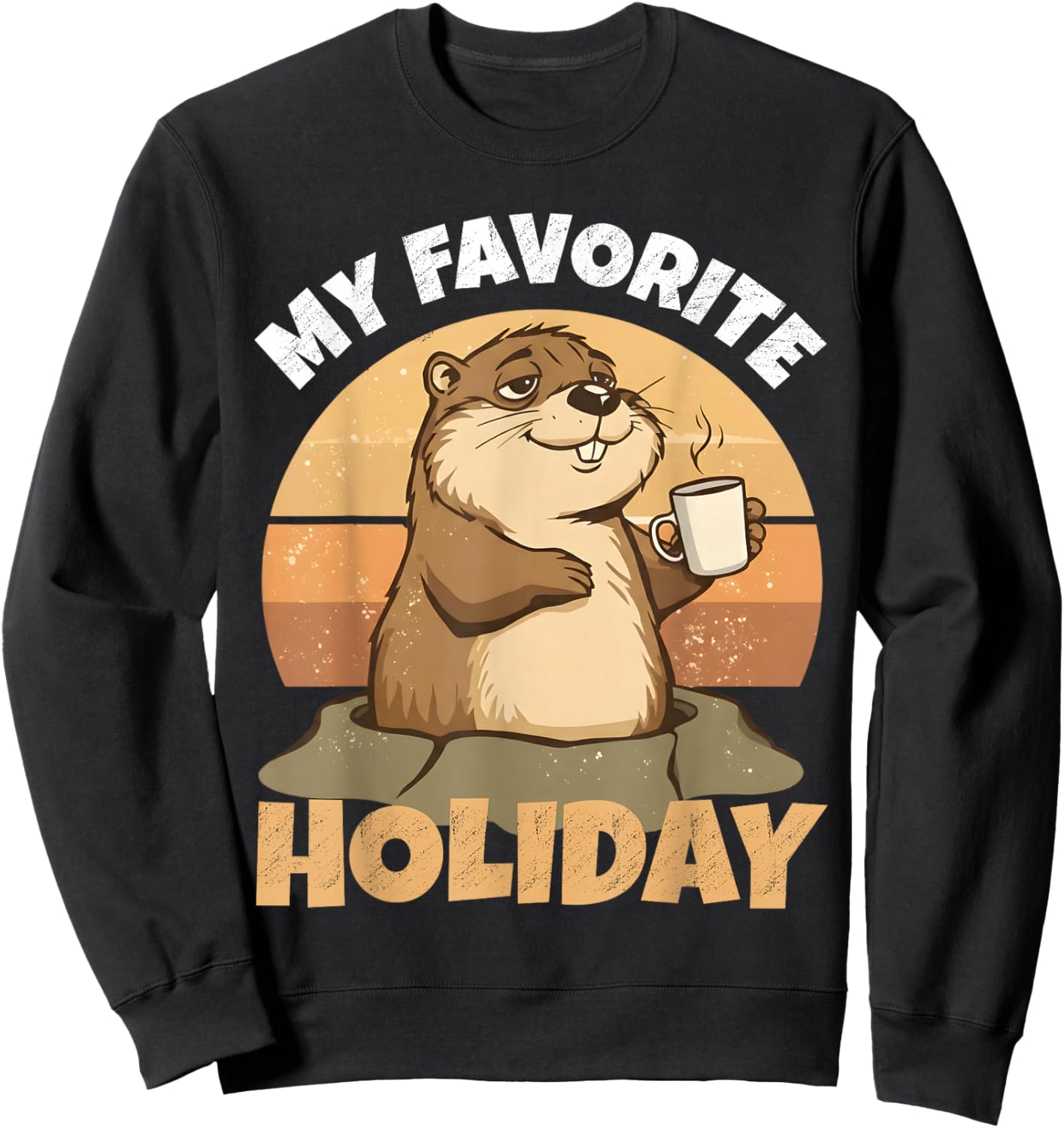 My Favorite Holiday Groundhog Day Funny Retro Design Sweatshirt - Sweatshirt | Black