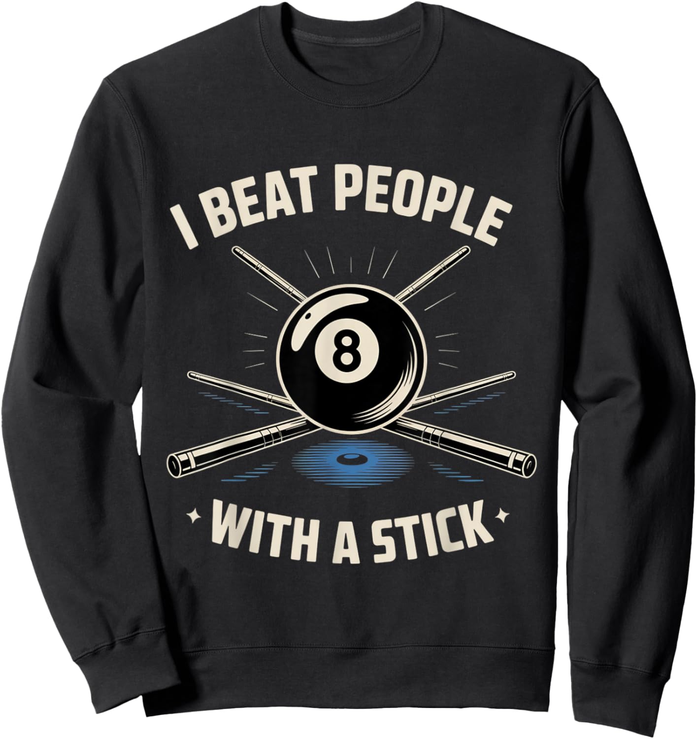 I Beat People with a Stick Billiards Pool Funny Men Women Sweatshirt - Sweatshirt | Black