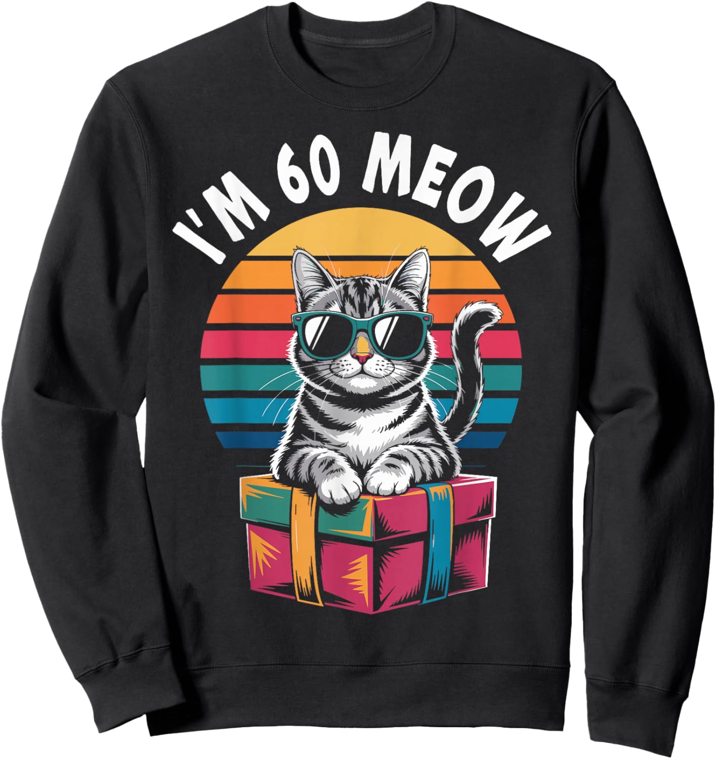 60th Birthday 60 Years Old I’m 60 Meow Funny Cat Birthday Sweatshirt - Sweatshirt | Black