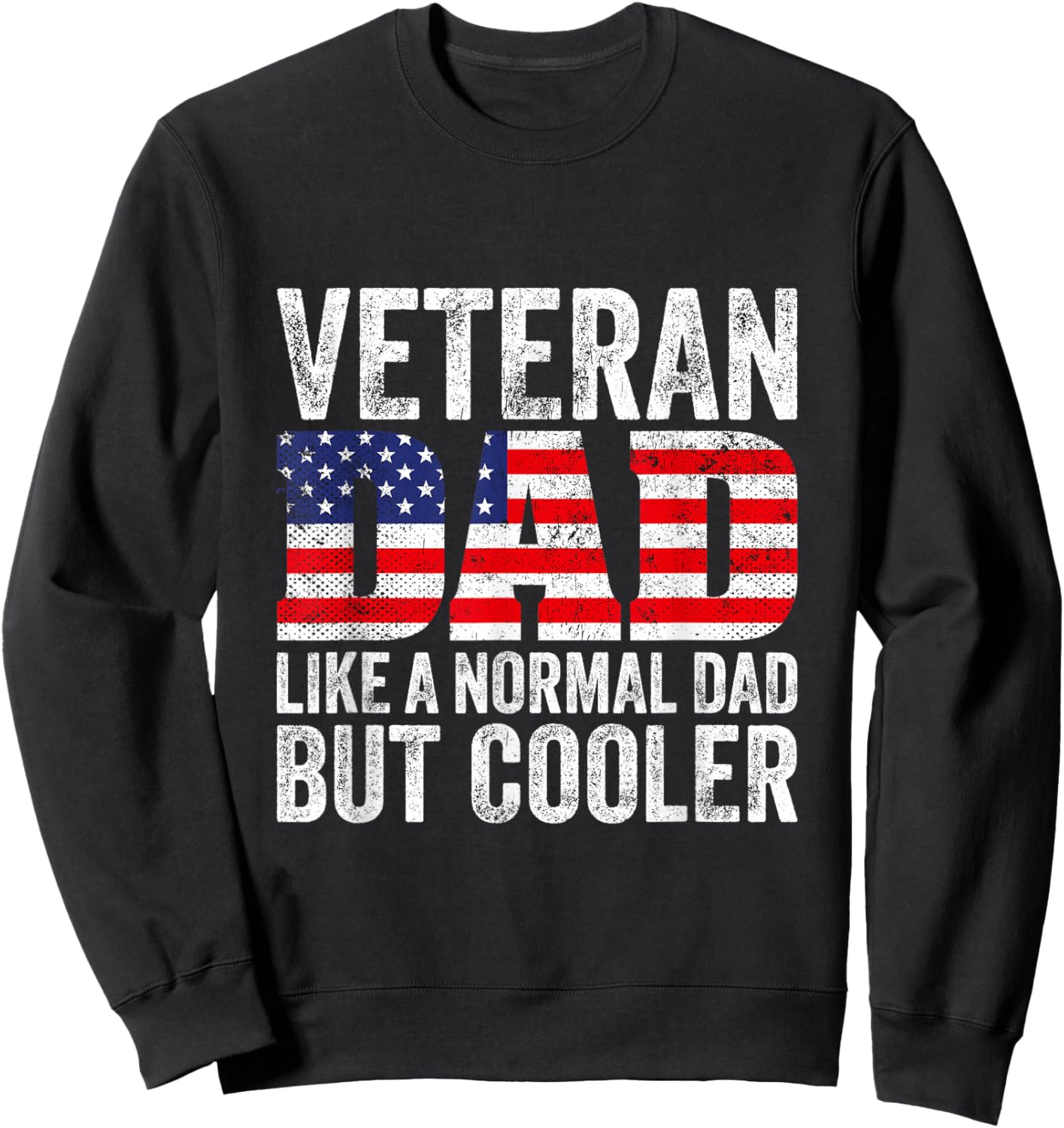 Veteran Dad Like A Normal Dad But Cooler American Flag Sweatshirt - Sweatshirt | Black