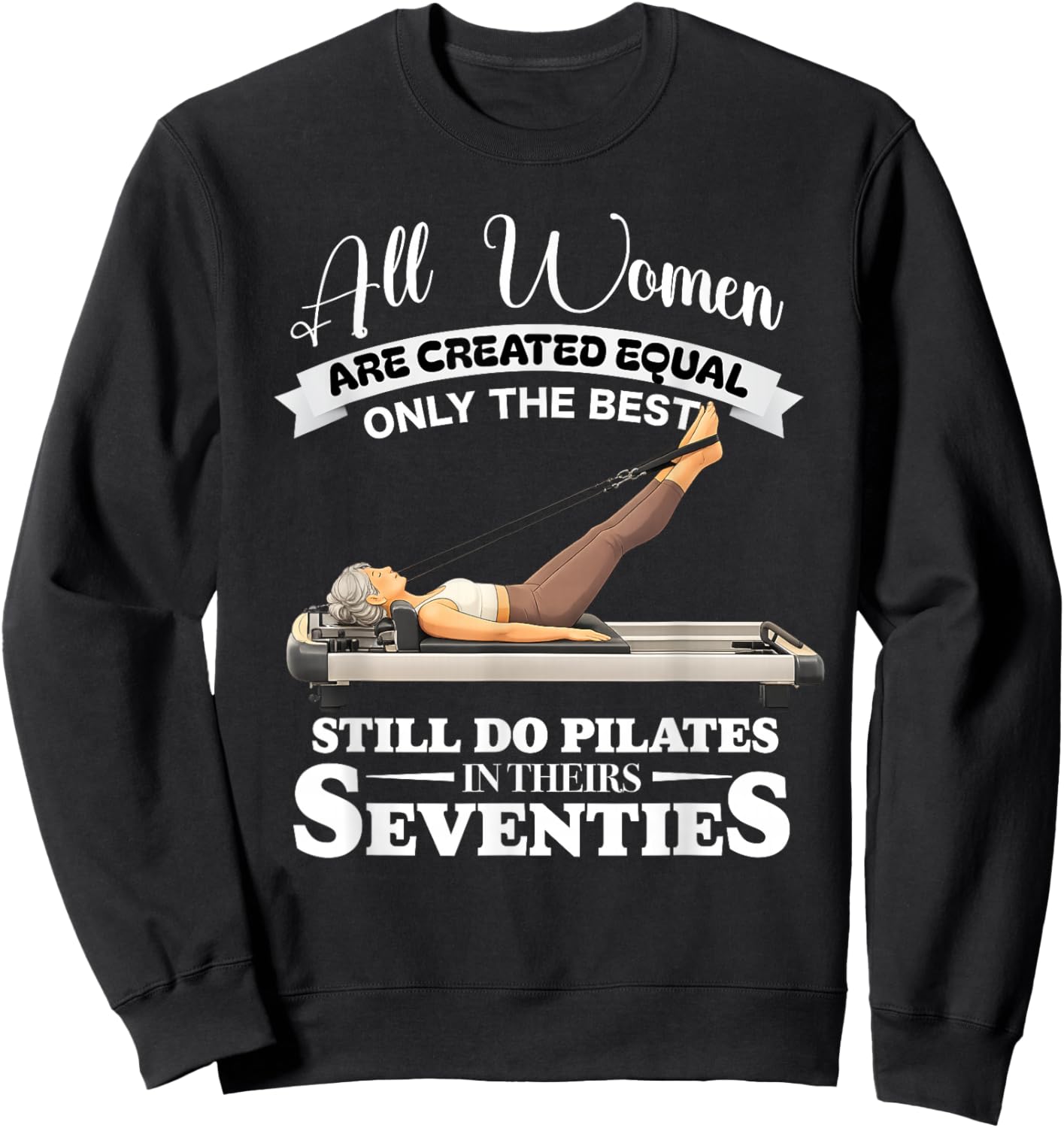 All Women are Created only the Best Still do Pilates in 70s Sweatshirt - Sweatshirt | Black