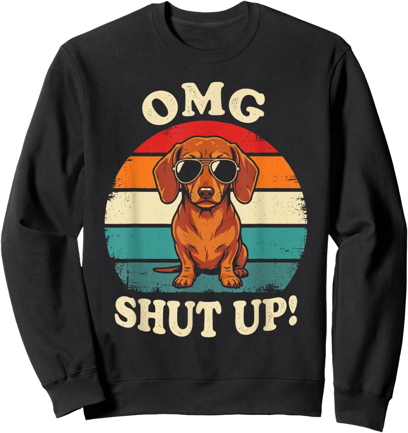 OMG Shut Up Funny Meme Sarcasm Sassy Dachshund Gen X Sweatshirt - Sweatshirt | Black