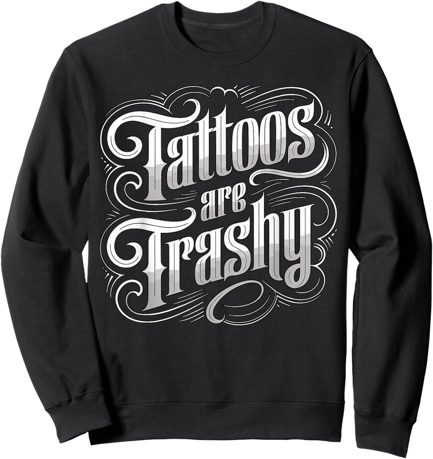 Tattoos are Trashy Anti Tattoo Artist Sarcastic Sweatshirt - Sweatshirt | Black