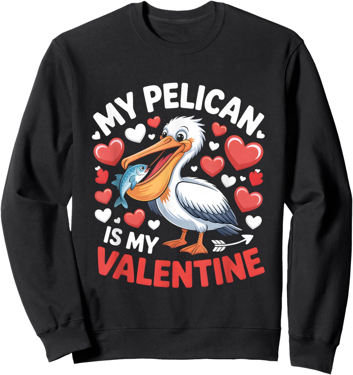 My Pelican is My Valentine Romantic Humor for Lovebirds Sweatshirt - Sweatshirt | Black