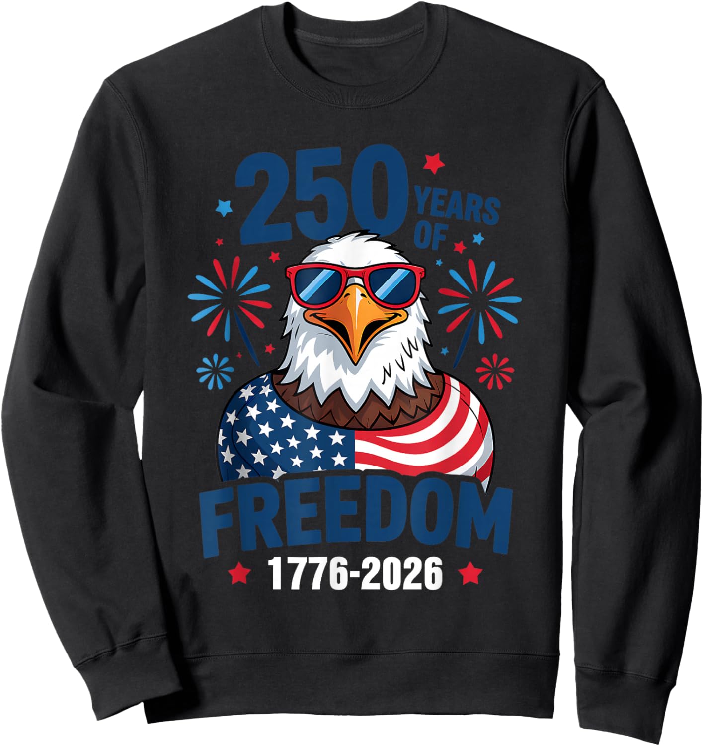 250 Years of Freedom 1776 2026 Patriotic Bald Eagle US Flag Sweatshirt - Sweatshirt | Black