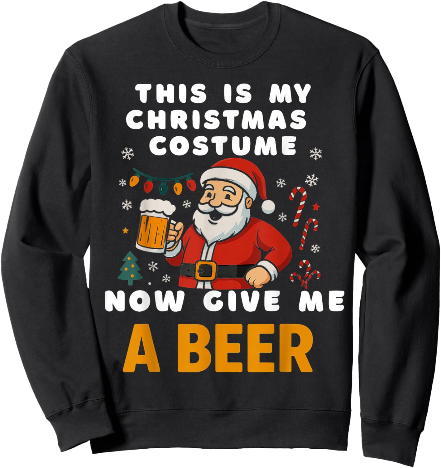 Santa Christmas Costume Now Give Me A Beer Funny Sweatshirt - Sweatshirt | Black