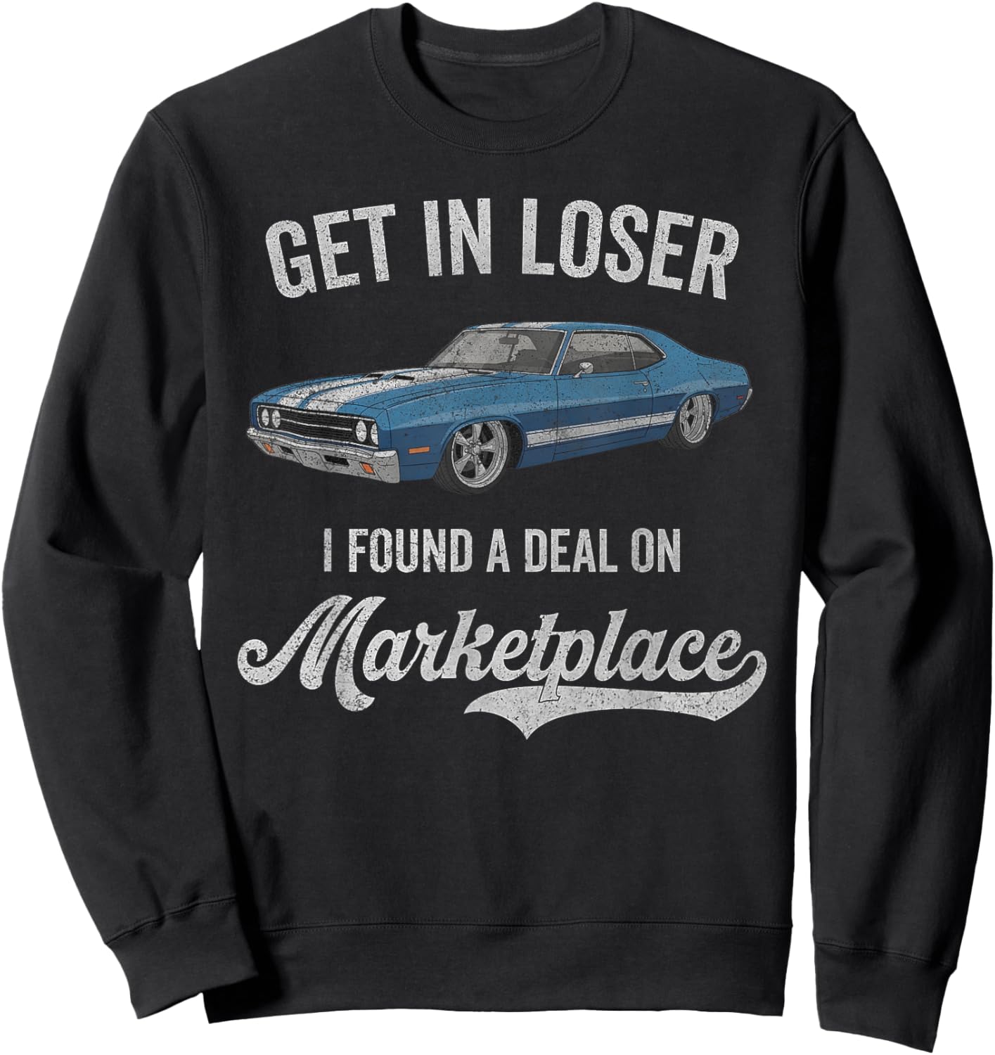 Get in Loser I Found A Deal On Marketplace Meme Sweatshirt - Sweatshirt | Black