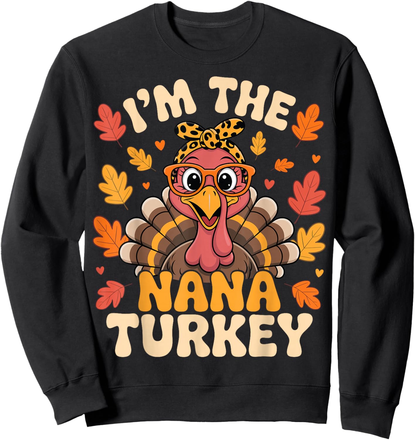 I'm The Nana Turkey Funny Matching Family Thanksgiving Sweatshirt - Sweatshirt | Black