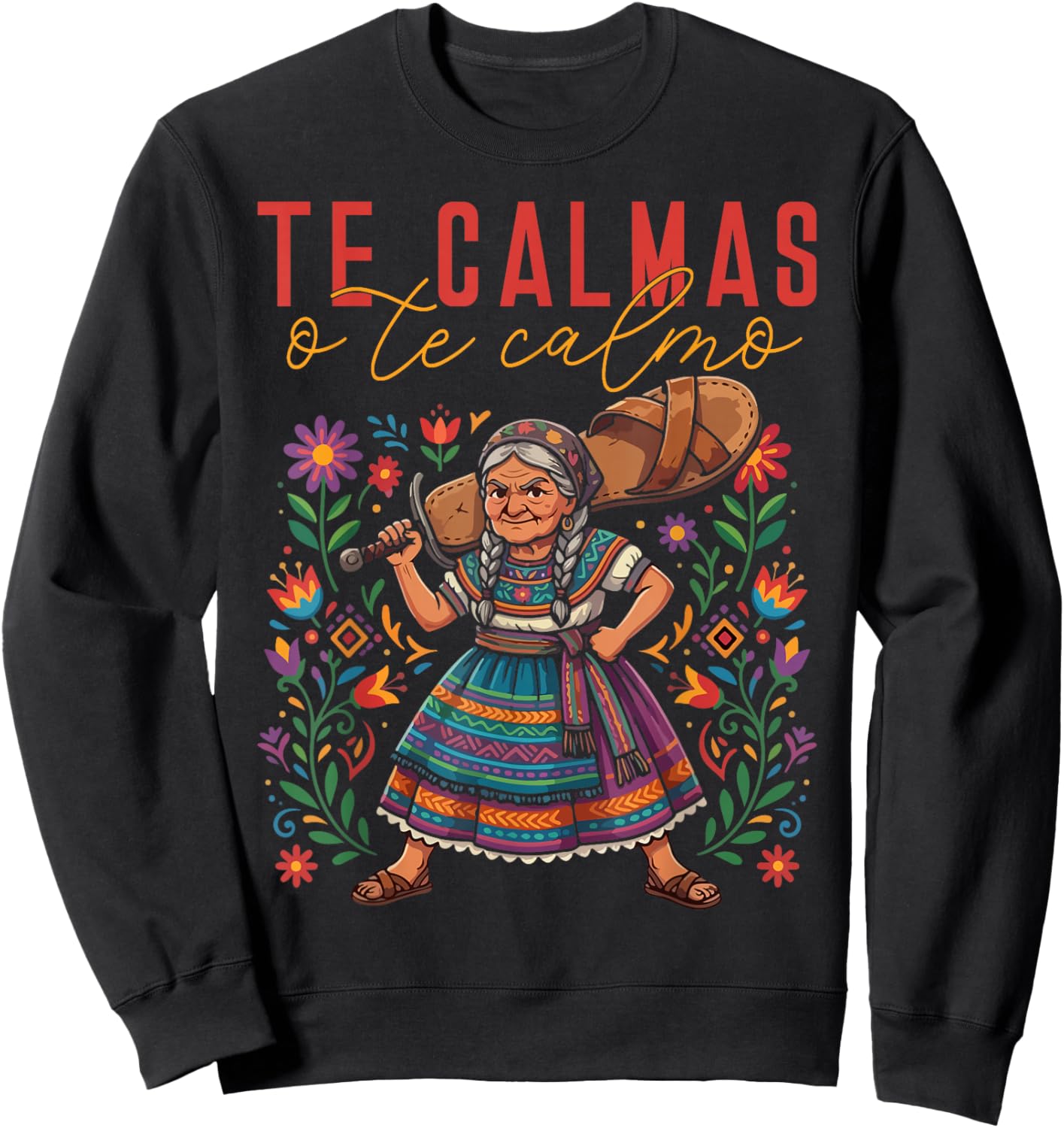Te Calmas O Te Calmo Mexican Spanish Mom Latina Grandma Sweatshirt - Sweatshirt | Black