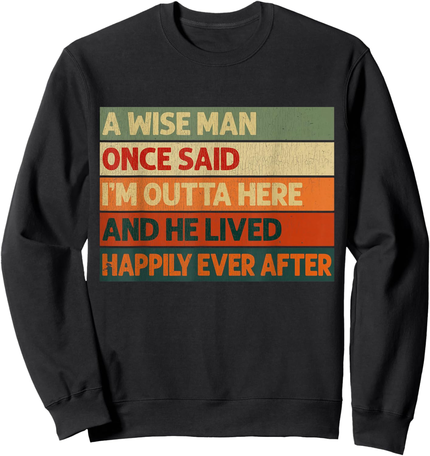 A Wise Man Once Said I'm Outta Here Retirement Funny Retired Sweatshirt - Sweatshirt | Black