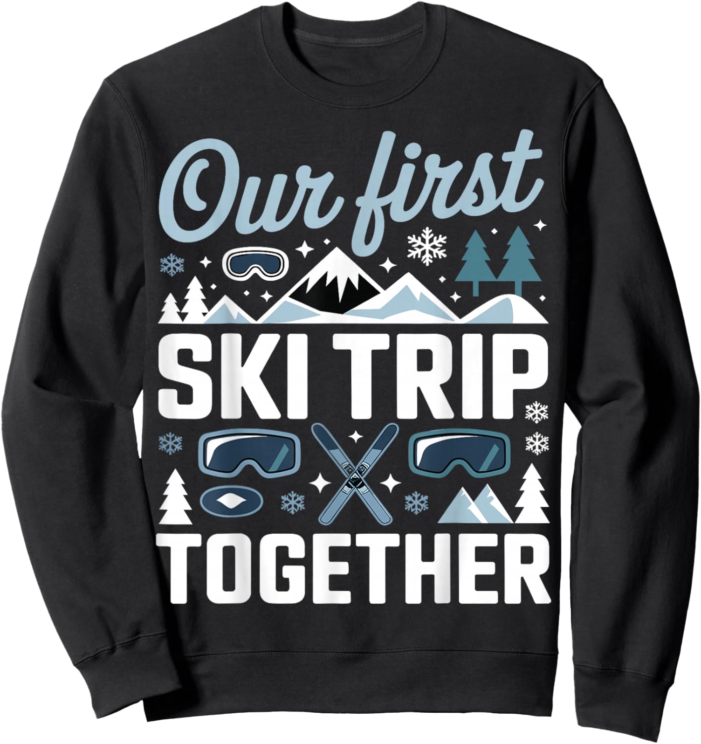 Our First Ski Trip Together Skiing Adventure Couple Alpine Sweatshirt - Sweatshirt | Black