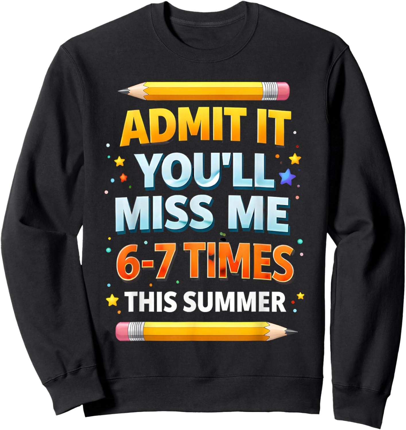 Admit It You'll Miss Me 6-7 Times This Summer Funny Last Day Sweatshirt - Sweatshirt | Black