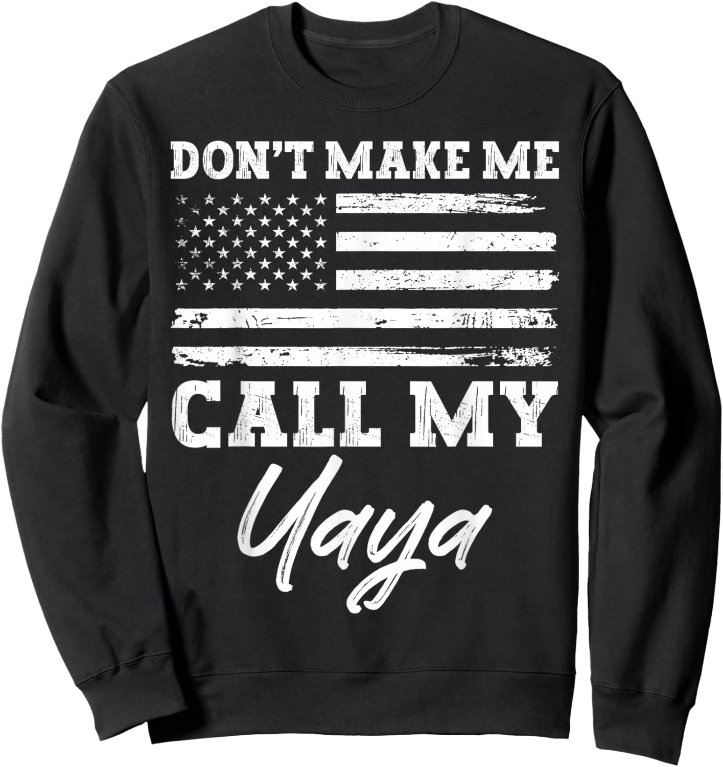 USA American Flag Vintage Don’t Make Me Call My Yaya Sweatshirt - Sweatshirt | Black