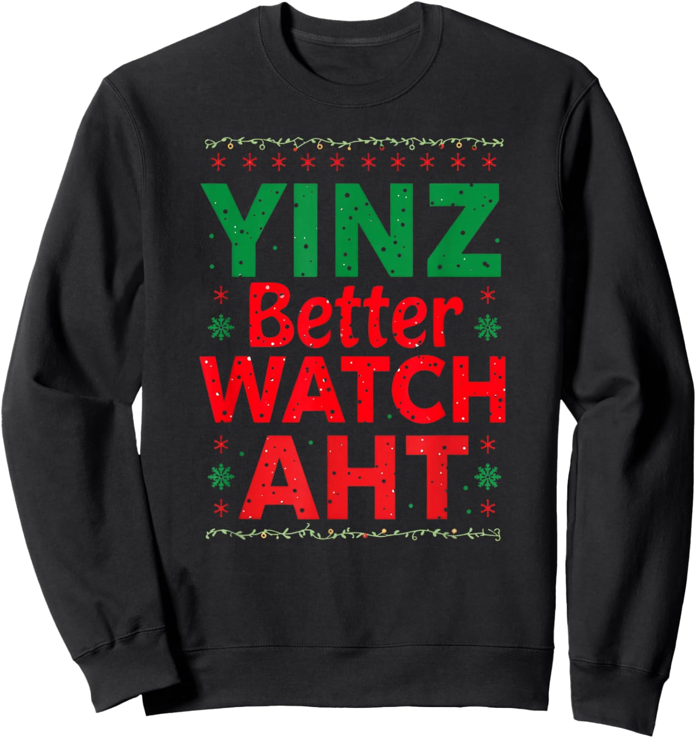 Yinz Better Watch AHT Pittsburgh Christmas Funny Yinzer Sweatshirt - Sweatshirt | Black