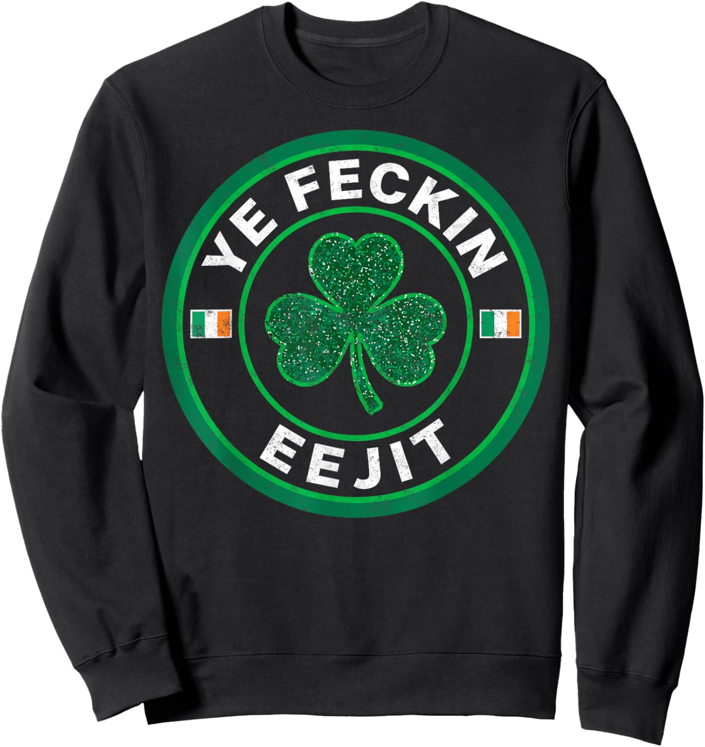 Ye Feckin Eejit Saint Paddy's St. Patrick’s Day Irish Pride Sweatshirt - Sweatshirt | Black